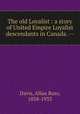 The old Loyalist : a story of United Empire Loyalist descendants in Canada. --, Davis, Allan Ross, 1858-1933 