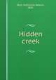 Hidden creek, Burt, Katharine Newlin, 1882- 
