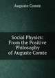 Social Physics: From the Positive Philosophy of Auguste Comte, Comte Auguste 