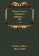 Songs from a northern garden. --. 04, Carman, Bliss, 1861-1929 
