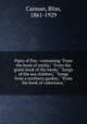 Pipes of Pan : containing "From the book of myths," "From the green book of the bards," "Songs of the sea children," "Songs from a northern garden," "From the book of valentines,", Carman, Bliss, 1861-1929 
