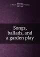 Songs, ballads, and a garden play, Robinson, A. Mary F. (Agnes Mary Frances), 1857-1944 