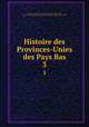 Histoire des Provinces-Unies des Pays Bas. 3, Le Clerc, Jean, 1657-1736,Adams, John, 1735-1826, former owner. BRL,John Adams Library (Boston Public Library) BRL 