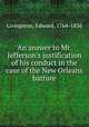 An answer to Mr. Jefferson`s justification of his conduct in the case of the New Orleans batture, Livingston, Edward, 1764-1836 