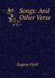 Songs: And Other Verse, Eugene Field 