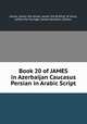 Book 20 of JAMES in Azerbaijan Caucasus Persian in Arabic Script, James, James the lesser, James the Brother of Jesus, James the Younger, James Apostles, Gibson, 