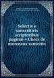 Select? e sanscriticis scriptoribus pagin? = Choix de morceaux sanscrits, Leupol, L., b. 1807,Burnouf, Emile, 1821-1907,Choix de morceaux sanscrits 