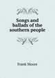 Songs and ballads of the southern people, Moore, Frank 
