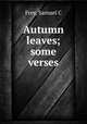 Autumn leaves; some verses, Samuel C. Frey 