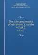 The life and works of Abraham Lincoln. v.2 pt.2, Lincoln, Abraham, 1809-1865; Hay, John,1838-1905; Nicolay, John G. (John George), 1832-1901 