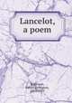 Lancelot, a poem, Robinson, Edwin Arlington, 1869-1935 