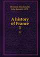 A history of France. 1, Moreton-Macdonald, John Ronald, 1873- 