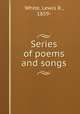 Series of poems and songs, White, Lewis R., 1859- 