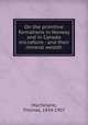 On the primitive formations in Norway and in Canada microform : and their mineral wealth, Macfarlane, Thomas, 1834-1907 