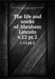 The life and works of Abraham Lincoln. v.12 pt.2, Lincoln, Abraham, 1809-1865; Hay, John,1838-1905; Nicolay, John G. (John George), 1832-1901 