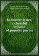 Lancaster lyrics, a cheerful volume of popular poems, Landis, David Bachman, 1862- [from old catalog] 