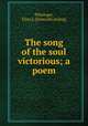 The song of the soul victorious; a poem, Pittsinger, Eliza A. [from old catalog] 