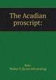 The Acadian proscript:, Kerr, Walter S. [from old catalog] 