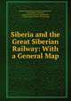 Siberia and the Great Siberian Railway: With a General Map, Russia Departament torgovli i manufaktur , John Martin Crawford , Departament torgovli i manufaktur, V J Kovalevsky, Russia, P P Semenov 
