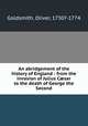 An abridgement of the history of England : from the invasion of Julius C?sar to the death of George the Second, Goldsmith, Oliver, 1730?-1774 