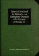 Special Method in History .: A Complete Outline of a Course of Study in ., Charles Alexander McMurry 