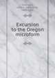 Excursion to the Oregon microform, Townsend, John K. (John Kirk), 1809-1851 