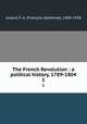 The French Revolution : a political history, 1789-1804. 1, Franc?ois-Alphonse Aulard 