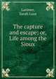 The capture and escape; or, Life among the Sioux, Larimer, Sarah Luse 