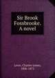 Sir Brook Fossbrooke. A novel, Lever, Charles James, 1806-1872 