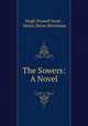 The Sowers: A Novel, Hugh Stowell Scott , Henry Seton Merriman 