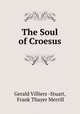 The Soul of Croesus, Gerald Villiers -Stuart, Frank Thayer Merrill 