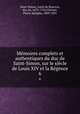 Memoires complets et authentiques du duc de Saint-Simon, sur le siecle de Louis XIV et la Regence, Louis de Rouvroy Saint-Simon 
