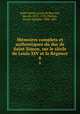 Memoires complets et authentiques du duc de Saint-Simon, sur le siecle de Louis XIV et la Regence, Louis de Rouvroy Saint-Simon 