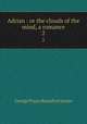 Adrian : or the clouds of the mind, a romance. 2, G. P. James 