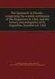 The Spaniards in Florida : comprising the notable settlement of the Huguenots in 1564, and the history and antiquities of St. Augustine, founded a.d. 1565, Fairbanks, George R. (George Rainsford), 1820-1906,Jay I. Kislak Collection (Library of Congress) DLC 