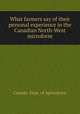 What farmers say of their personal experience in the Canadian North-West microform, Canada. Dept. of Agriculture 