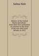 History of the United States microform : from their first settlement as colonies to the close of the war with Great Britain, in 1815, Salma Hale 