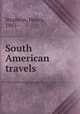 South American travels, Stephens, Henry, 1883- 