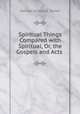 Spiritual Things Compared with Spiritual, Or, the Gospels and Acts ., Samuel Hulbeart Turner 