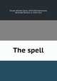 The spell, Orcutt, William Dana, 1870-1953,Hammond, Gertrude Demain, d. 1934, illus 