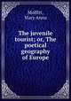 The juvenile tourist; or, The poetical geography of Europe, Moffitt, Mary Anna 