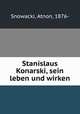 Stanislaus Konarski, sein leben und wirken, Snowacki, Atnon, 1876- 