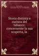 Storia distinta e curisoa del tabacco: concernente la sua scoperta, la ., Niccolo Gavelli , Catholic Church Pope (1740-1758 : Benedict XIV), Catholic Church , Pope (1740-1758 : Benedict XIV 