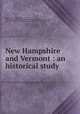 New Hampshire and Vermont : an historical study, Hazen, Henry Allen,Jillson, Clark, 1825-1894. Address on New Hampshire and Vermont,Webster, Daniel, 1782-1852. Speeches of the Hon. Daniel Webster of Massachusetts 