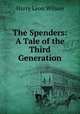 The Spenders: A Tale of the Third Generation, Harry Leon Wilson 