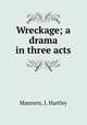 Wreckage; a drama in three acts, Manners, J. Hartley 