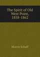 The Spirit of Old West Point, 1858-1862, Morris Schaff 