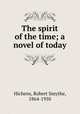 The spirit of the time; a novel of today, Hichens, Robert Smythe, 1864-1950 