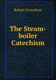 The Steam-boiler Catechism, Robert Grimshaw 