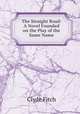 The Straight Road: A Novel Founded on the Play of the Same Name, Clyde Fitch 